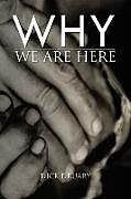 Couverture cartonnée Why We Are Here de Dick Druary