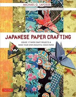 E-Book (epub) Japanese Paper Crafting von Michael G. Lafosse, Richard L. Alexander, Greg Mudarri