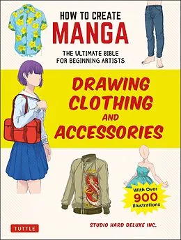 E-Book (epub) How to Create Manga: Drawing Clothing and Accessories von Studio Hard Deluxe Inc.