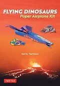 E-Book (epub) Flying Dinosaurs Paper Airplane Kit von Sam Ita, Paul Frasco