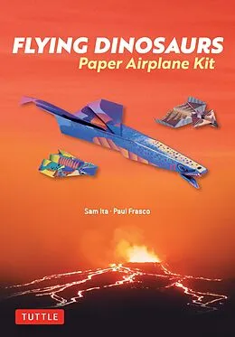 E-Book (epub) Flying Dinosaurs Paper Airplane Kit von Sam Ita, Paul Frasco