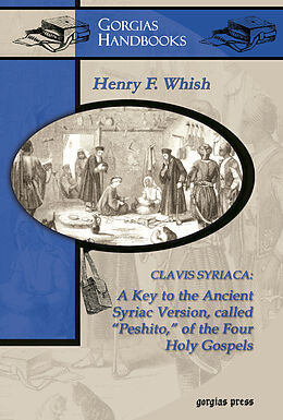 eBook (pdf) Clavis Syriaca: A Key to the Ancient Syriac Version Called "Peshitto" of the Four Holy Gospels de H. Whish