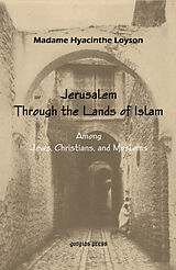 eBook (pdf) To Jerusalem through the Lands of Islam, Among Jews, Christians & Moslems de M. H. Loyson