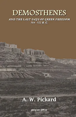 E-Book (pdf) Demosthenes and the Last Days of Greek Freedom 384-322 BC von A. W. Pickard-Cambridge