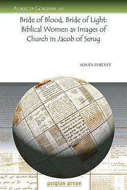 E-Book (pdf) Bride of Blood, Bride of Light: Biblical Women as Images of Church in Jacob of Serug von Susan Ashbrook Harvey