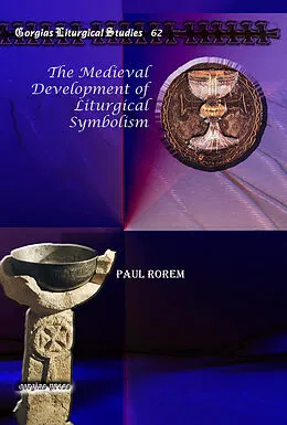 E-Book (pdf) The Medieval Development of Liturgical Symbolism von Paul Rorem