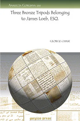 E-Book (pdf) Three Bronze Tripods Belonging to James Loeb, ESQ. von George Chase