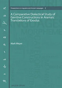E-Book (pdf) A Comparative Dialectical Study of Genitive Constructions in Aramaic Translations of Exodus von Mark Meyer