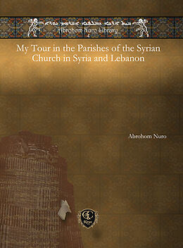 eBook (pdf) My Tour in the Parishes of the Syrian Church in Syria and Lebanon de Abrohom Nuro