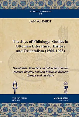 E-Book (pdf) The Joys of Philology: Studies in Ottoman Literature, History and Orientalism (1500-1923) von Jan Schmidt