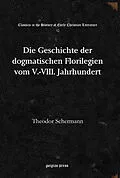 E-Book (pdf) Die Geschichte der dogmatischen Florilegien vom V.-VIII. Jahrhundert von Theodor Schermann