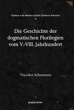 E-Book (pdf) Die Geschichte der dogmatischen Florilegien vom V.-VIII. Jahrhundert von Theodor Schermann