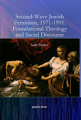 eBook (pdf) Second-Wave Jewish Feminism, 1971-1991: Foundational Theology and Sacral Discourse de Luke Devine