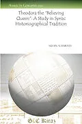 E-Book (pdf) Theodora the "Believing Queen": A Study in Syriac Historiographical Tradition von Susan Ashbrook Harvey