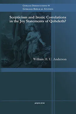 E-Book (pdf) Scepticism and Ironic Correlations in the Joy Statements of Qoheleth? von William H. U. Anderson