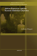 eBook (pdf) Adrian Fortescue and the Eastern Christian Churches de Anthony Dragani