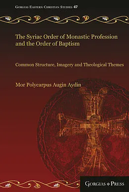 E-Book (pdf) The Syriac Order of Monastic Profession and the Order of Baptism von Polycarpus A. Aydin