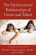Couverture cartonnée The Dysfunctional Relationships of Givers and Takers de Michael A. Church, Charles I. Brooks, Jess G. Kohlert