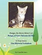 Kartonierter Einband Pongo, the Brave River Cat Pongo, el Gato Valiente del Río von Camille Iness