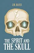 E-Book (epub) The Spirit and the Skull von J. M. Hayes
