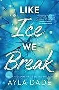 Kartonierter Einband Like Ice We Break von Ayla Dade