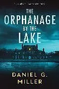 Kartonierter Einband The Orphanage by the Lake von Daniel G. Miller