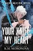 Kartonierter Einband Your Knife, My Heart (Standard Edition) von K M Moronova