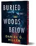 Kartonierter Einband Buried in the Woods Below (Deluxe Edition) von Daniel Miller