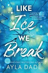 Kartonierter Einband Like Ice We Break von Ayla Dade