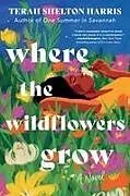 Kartonierter Einband Where the Wildflowers Grow (Standard Edition) von Terah Shelton Harris
