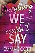 Kartonierter Einband Everything We Couldn't Say von Emma Scott