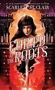 Fester Einband Coiled at the Roots von Scarlett St Clair