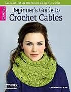 Kartonierter Einband Beginner's Guide to Crochet Cables von Melissa Leapman