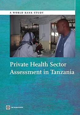 E-Book (epub) Private Health Sector Assessment in Tanzania von James White, Barbara O'Hanlon, Grace Chee