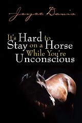 eBook (epub) It's Hard to Stay on a Horse While You're Unconscious de Joyce Davis