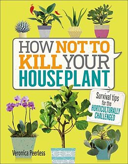 Livre Relié How Not to Kill Your Houseplant de Veronica Peerless