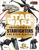 Fester Einband Star Wars Encyclopedia of Starfighters and Other Vehicles von Landry Q. Walker