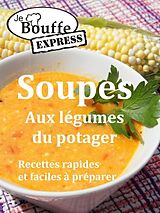 eBook (epub) JeBouffe-Express Soupes aux legumes du potager. Recettes faciles et rapides a preparer de JeBouffe
