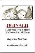E-Book (epub) OGINALII, is Cherokee for My Friend Like Horse is to My Heart von Stephanie M Sellers