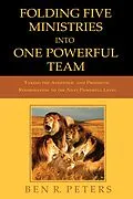 E-Book (epub) Folding Five Ministries Into One Powerful Team: Taking the Prophetic and Apostolic Reformation to the Next Powerful Level von Ben R Peters