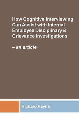 E-Book (epub) How Cognitive Interviewing Can Assist with Disciplinary & Grievance Investigations: an article von Richard Payne