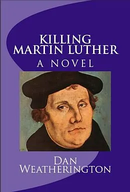 E-Book (epub) Killing Martin Luther von Dan Weatherington