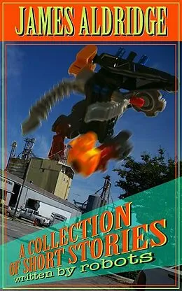 E-Book (epub) Collection of Short Stories: written by robots von James Aldridge