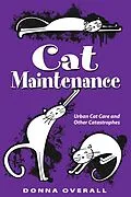 E-Book (epub) Cat Maintenance: Urban Cat Care and Other Catastrophes von Donna Overall