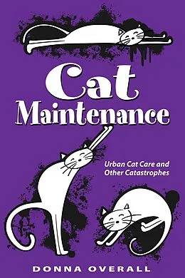 E-Book (epub) Cat Maintenance: Urban Cat Care and Other Catastrophes von Donna Overall