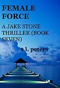 E-Book (epub) Female Force, A Jake Stone Thriller (Book Seven) von T. L. Peters