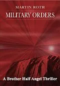 E-Book (epub) Military Orders (A Brother Half Angel Thriller) von Martin Roth