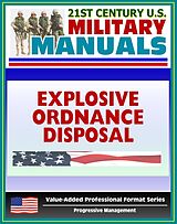 eBook (epub) 21st Century U.S. Military Manuals: Explosive Ordnance Disposal Service and Unit Operations (FM 9-15) UXO, EOD, Bomb Disposal (Value-Added Professional Format Series) de Progressive Management