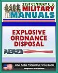 E-Book (epub) 21st Century U.S. Military Manuals: Explosive Ordnance Disposal Service and Unit Operations (FM 9-15) UXO, EOD, Bomb Disposal (Value-Added Professional Format Series) von Progressive Management
