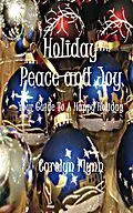 E-Book (epub) Holiday Peace And Joy: Your Guide To A Happy Holiday von Carolyn Flynn